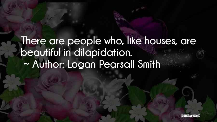 Beautiful Houses Quotes By Logan Pearsall Smith