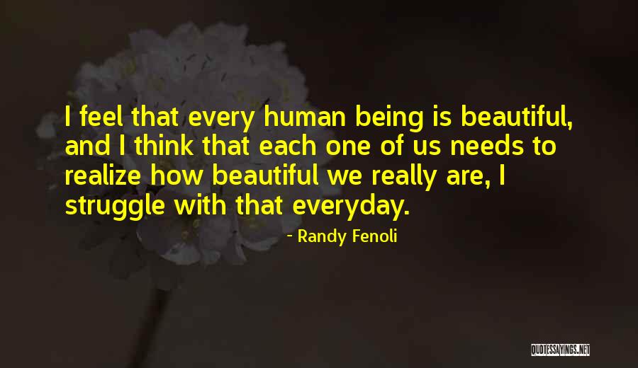 Beautiful Human Being Quotes By Randy Fenoli Beautiful Human Being Quotes By Randy Fenoli