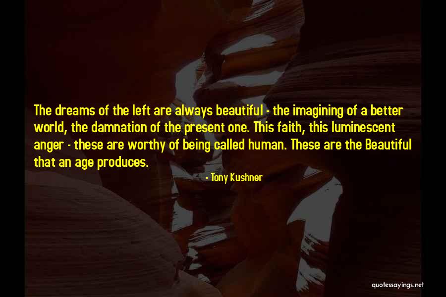 Beautiful Human Being Quotes By Tony Kushner Beautiful Human Being Quotes By Tony Kushner