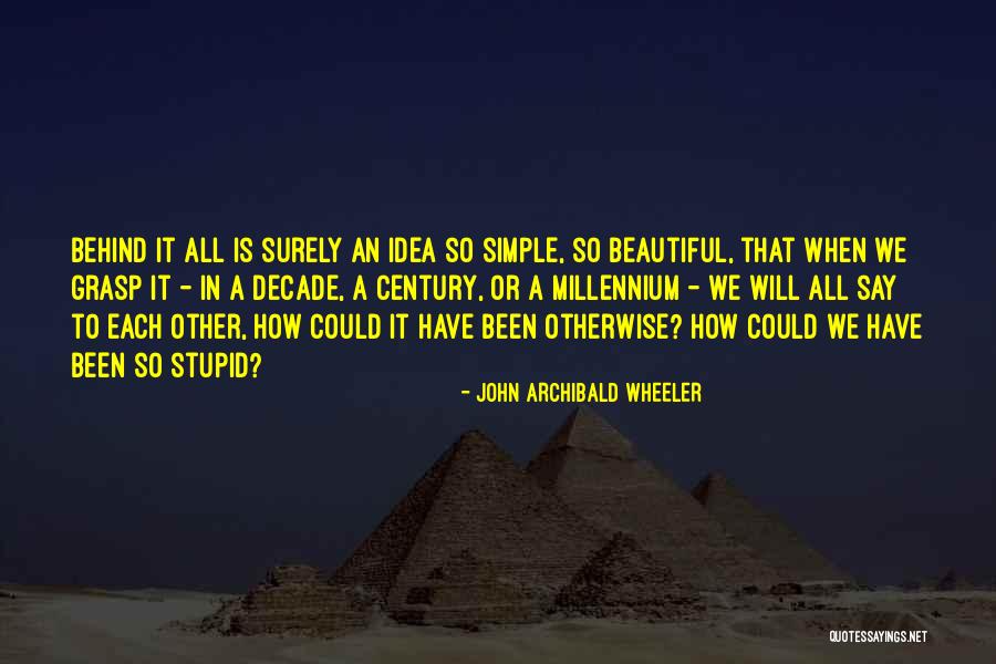Beautiful Idea Quotes By John Archibald Wheeler Beautiful Idea Quotes By John Archibald Wheeler
