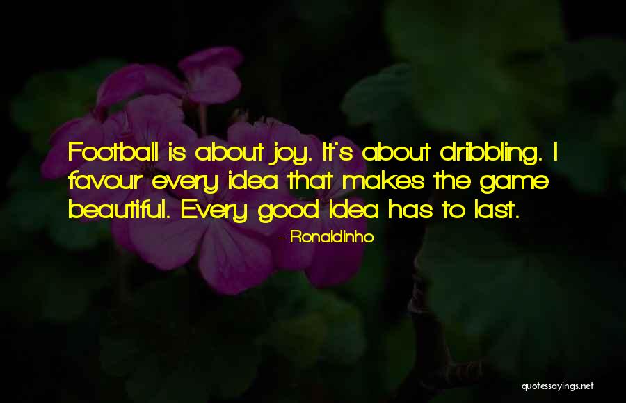 Beautiful Idea Quotes By Ronaldinho Beautiful Idea Quotes By Ronaldinho