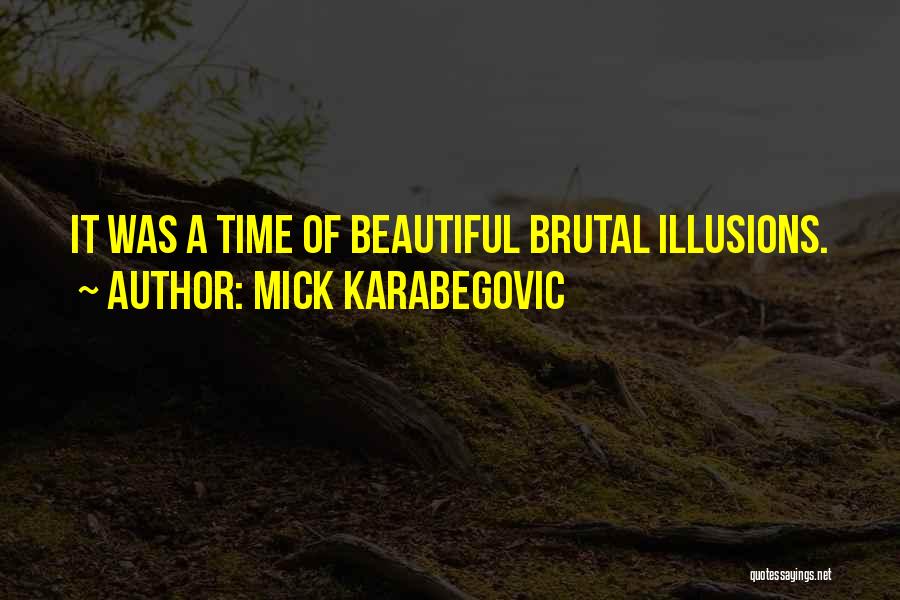 Beautiful Illusions Quotes By Mick Karabegovic