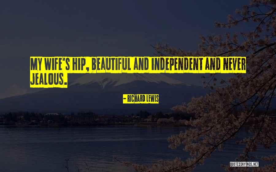 Beautiful Independent Quotes By Richard Lewis Beautiful Independent Quotes By Richard Lewis