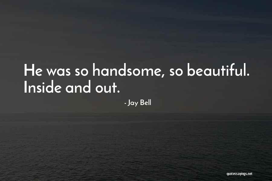 Beautiful Inside And Out Quotes By Jay Bell