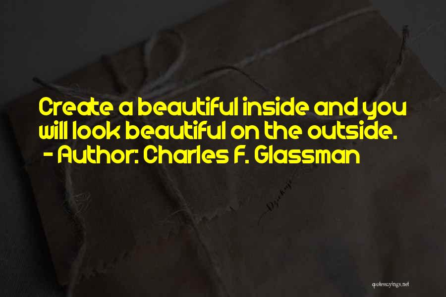 Beautiful Inside And Outside Quotes By Charles F. Glassman