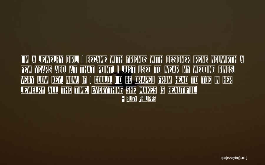 Beautiful Jewelry Quotes By Busy Philipps Beautiful Jewelry Quotes By Busy Philipps
