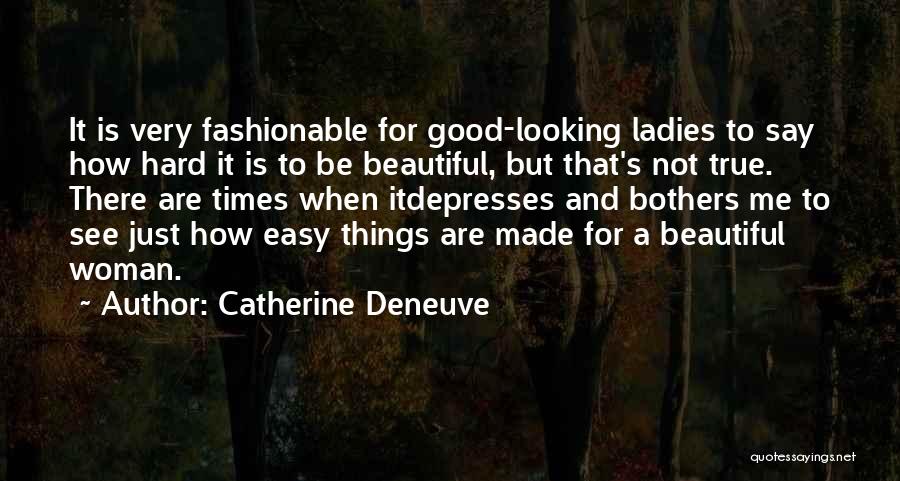 Beautiful Ladies Quotes By Catherine Deneuve