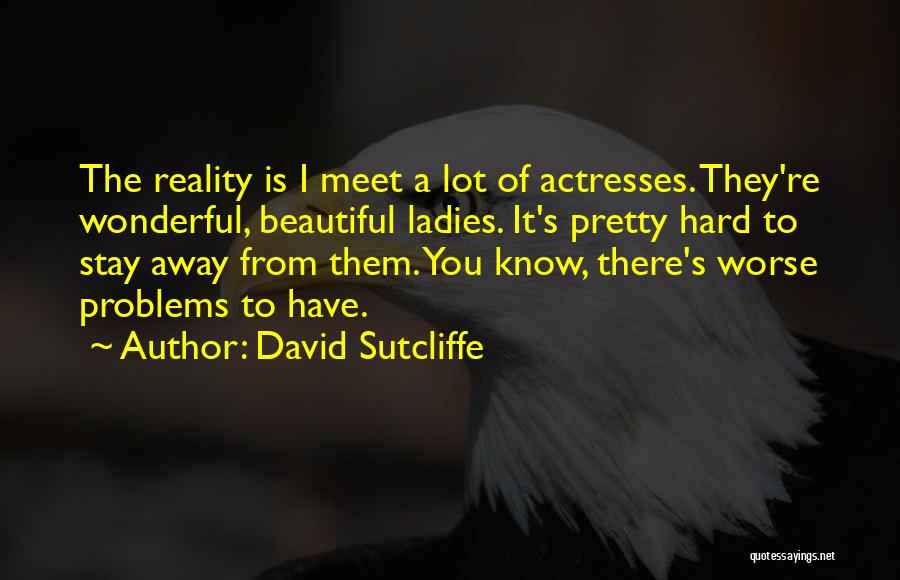 Beautiful Ladies Quotes By David Sutcliffe