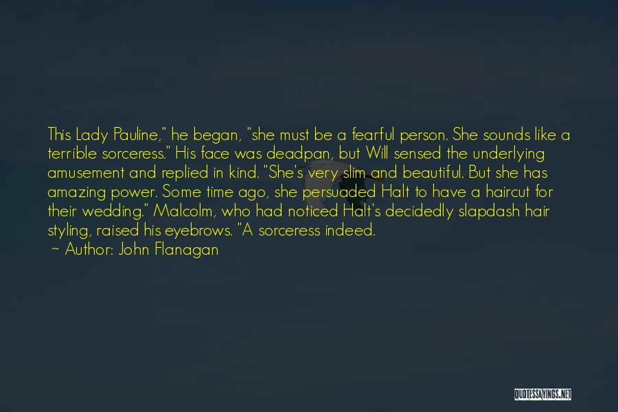 Beautiful Lady Hair Quotes By John Flanagan