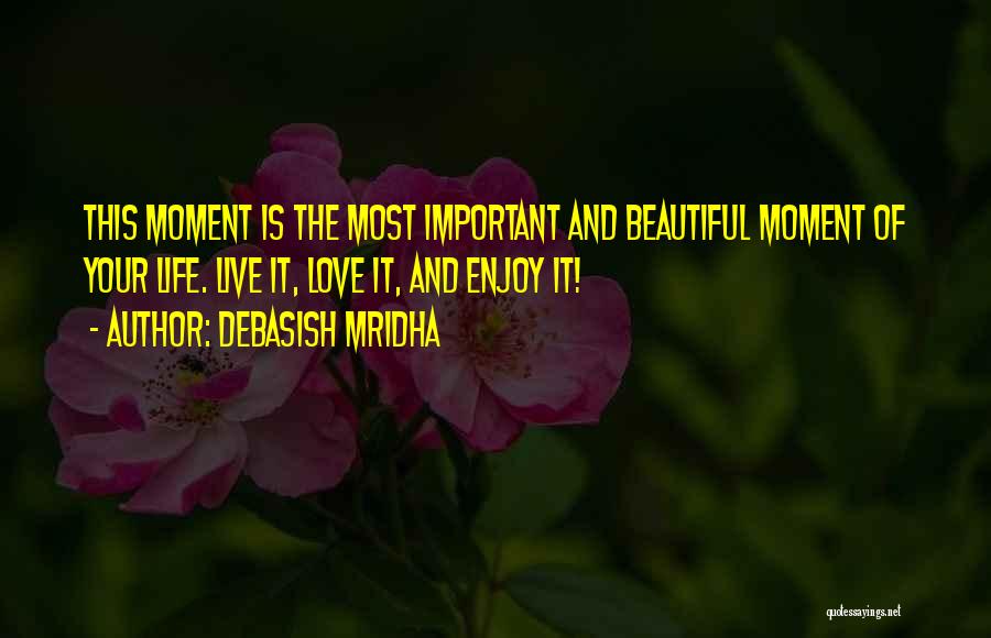 Beautiful Life Love Quotes Quotes By Debasish Mridha