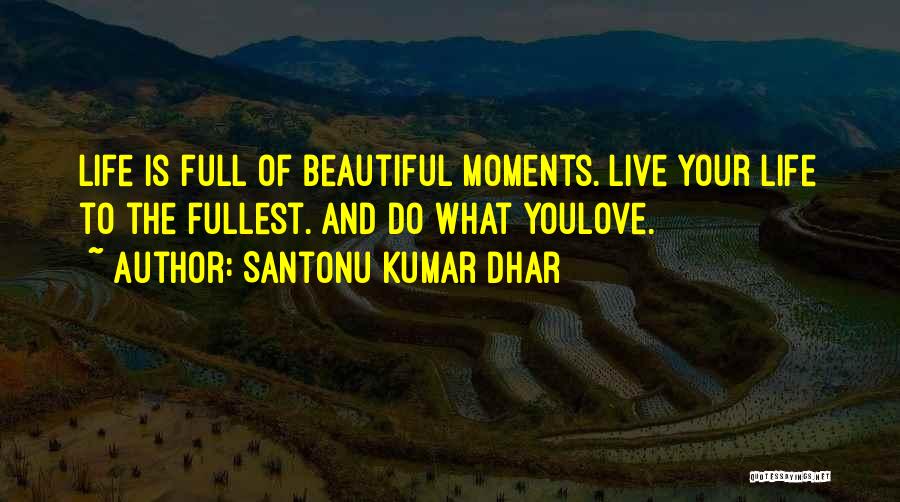 Beautiful Life Love Quotes Quotes By Santonu Kumar Dhar