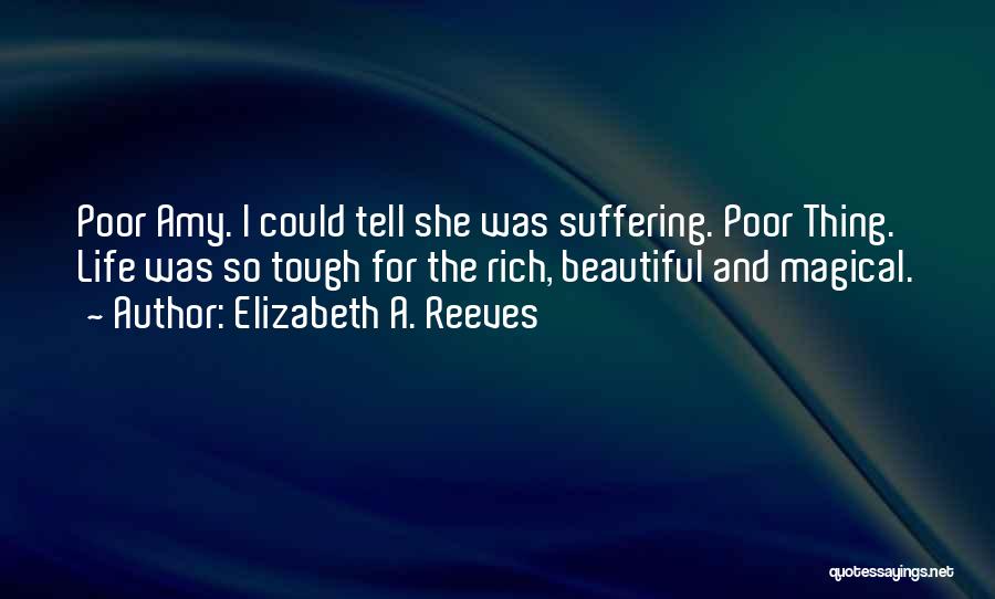 Beautiful Life Quotes By Elizabeth A. Reeves