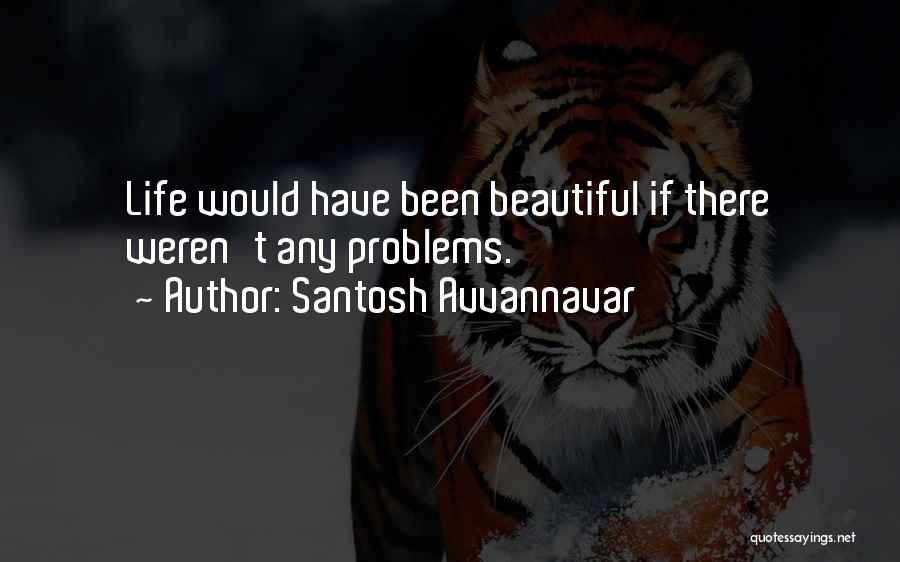 Beautiful Life Thoughts Quotes By Santosh Avvannavar