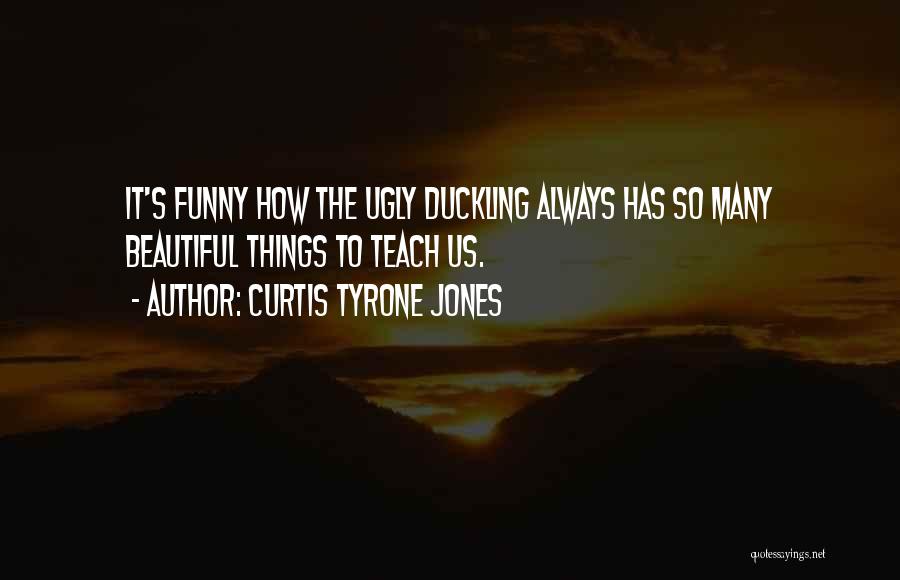 Beautiful Life Wisdom Quotes By Curtis Tyrone Jones