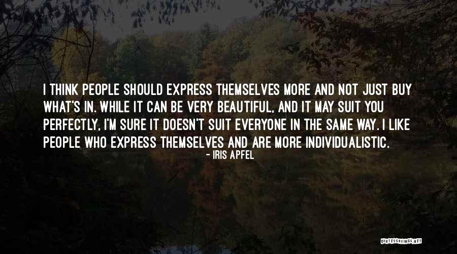 Beautiful Like You Quotes By Iris Apfel Beautiful Like You Quotes By Iris Apfel