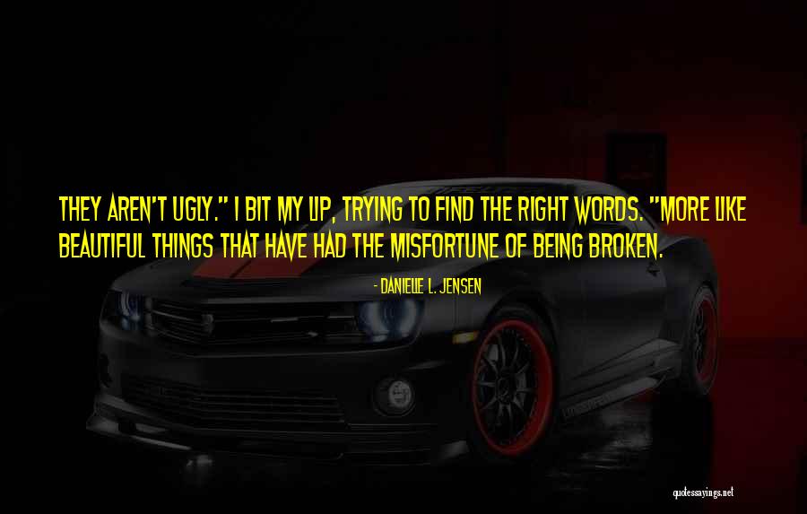 Beautiful Lip Quotes By Danielle L. Jensen Beautiful Lip Quotes By Danielle L. Jensen