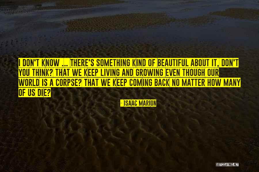 Beautiful Living Quotes By Isaac Marion Beautiful Living Quotes By Isaac Marion