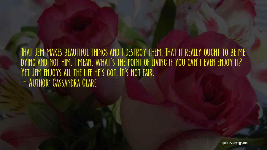 Beautiful Living Things Quotes By Cassandra Clare