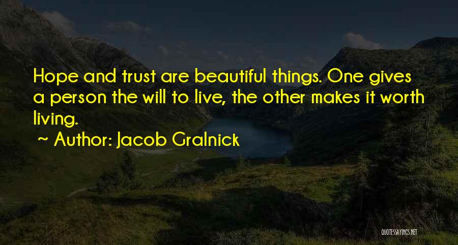 Beautiful Living Things Quotes By Jacob Gralnick