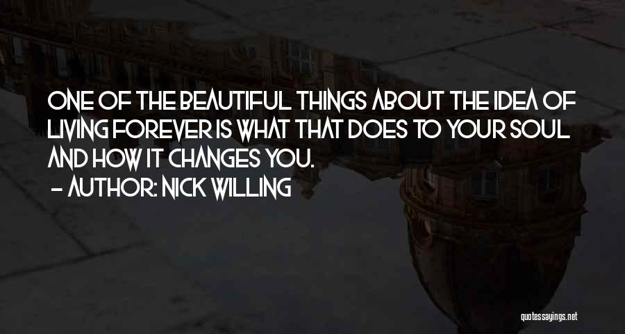 Beautiful Living Things Quotes By Nick Willing