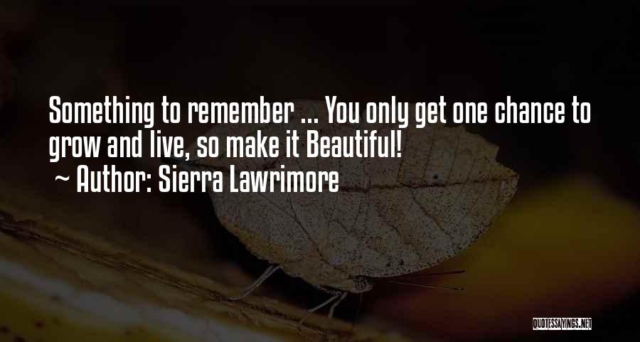 Beautiful Love And Life Quotes By Sierra Lawrimore