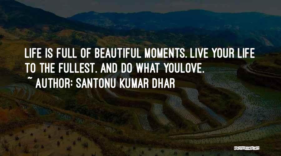 Beautiful Love Moments Quotes By Santonu Kumar Dhar