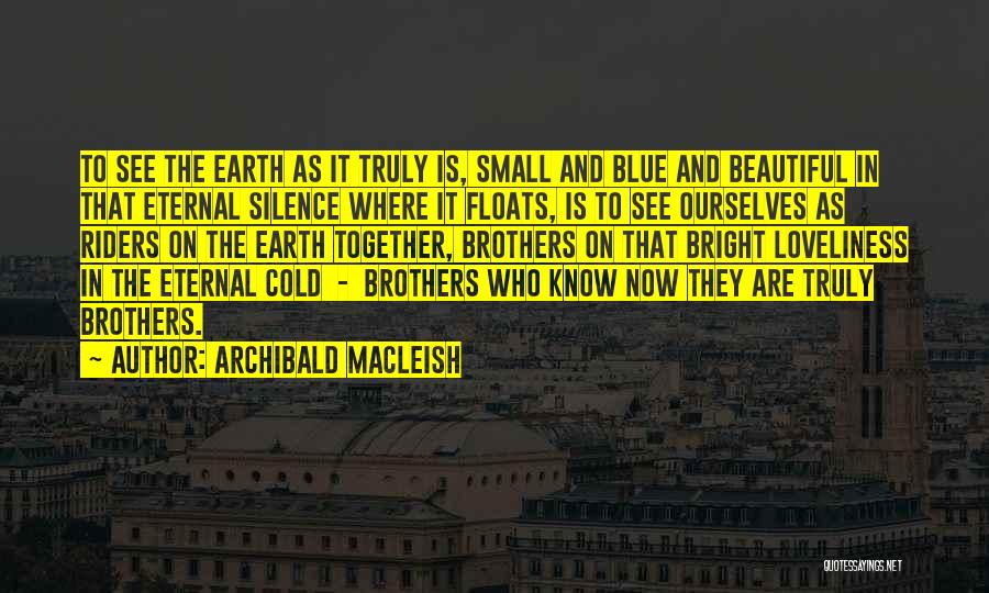 Beautiful Loveliness Quotes By Archibald MacLeish