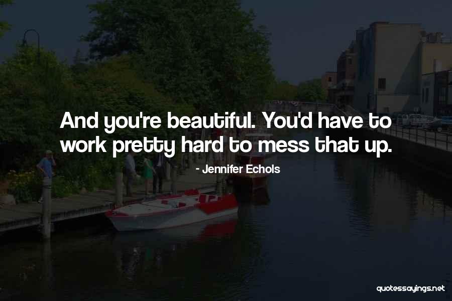 Beautiful Mess Quotes By Jennifer Echols Beautiful Mess Quotes By Jennifer Echols