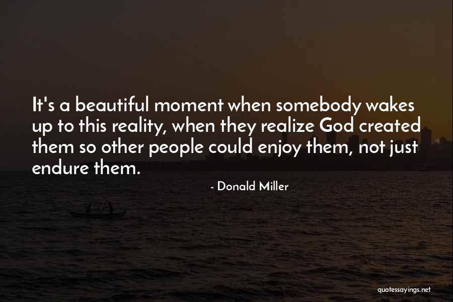 Beautiful Moment Quotes By Donald Miller Beautiful Moment Quotes By Donald Miller