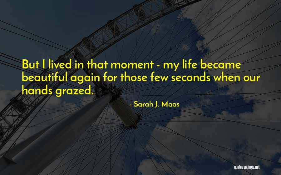 Beautiful Moment Quotes By Sarah J. Maas Beautiful Moment Quotes By Sarah J. Maas