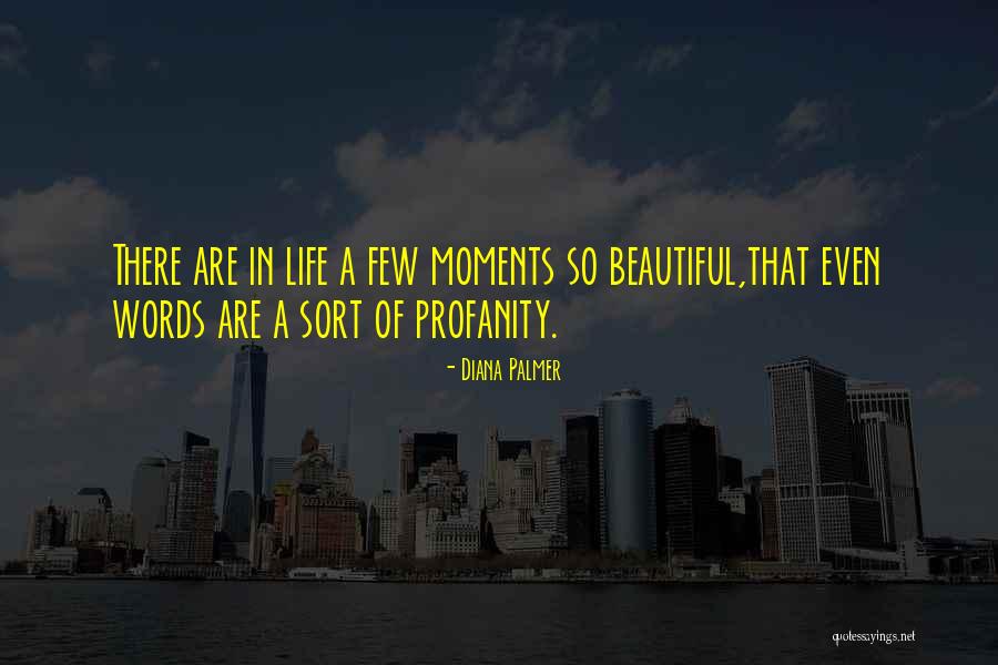 Beautiful Moments In Life Quotes By Diana Palmer