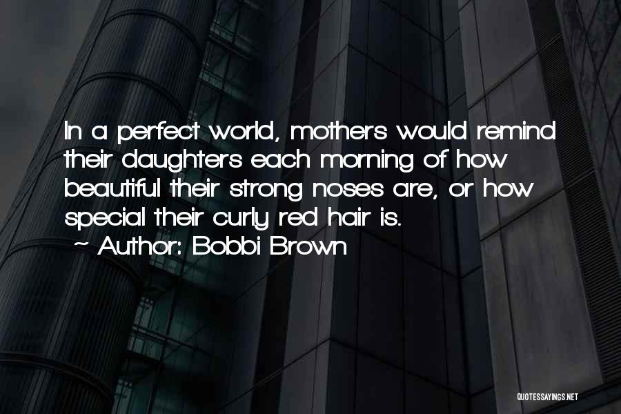 Beautiful Mothers And Daughters Quotes By Bobbi Brown