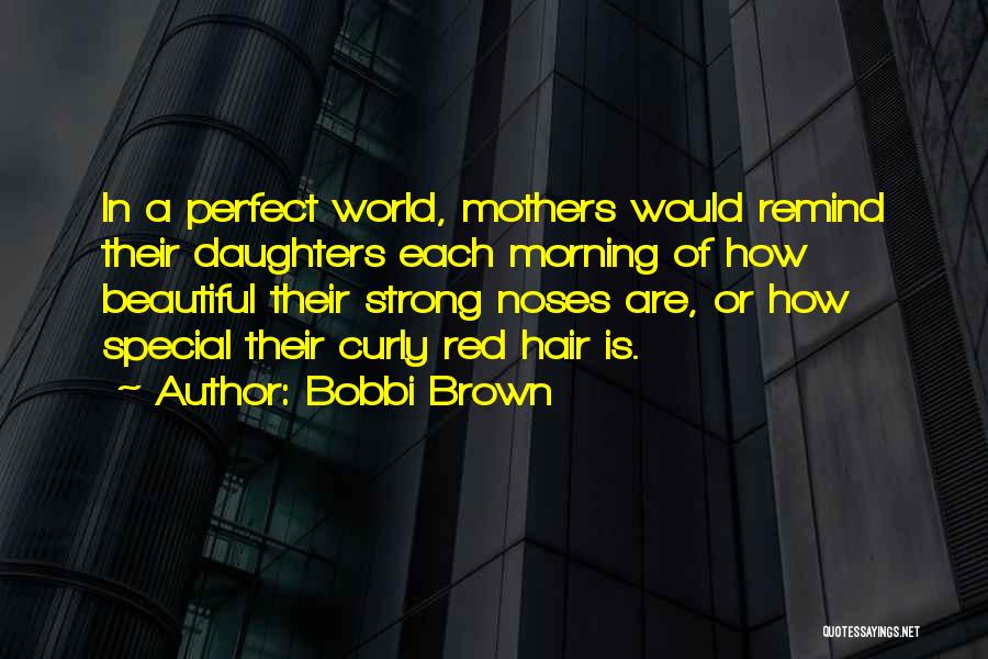 Beautiful Mothers Quotes By Bobbi Brown