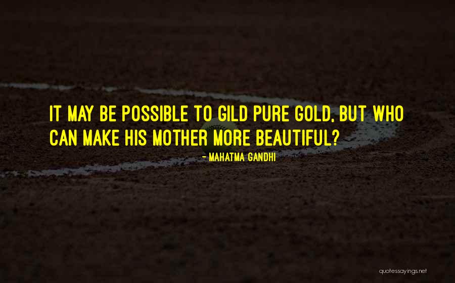Beautiful Mothers Quotes By Mahatma Gandhi Beautiful Mothers Quotes By Mahatma Gandhi