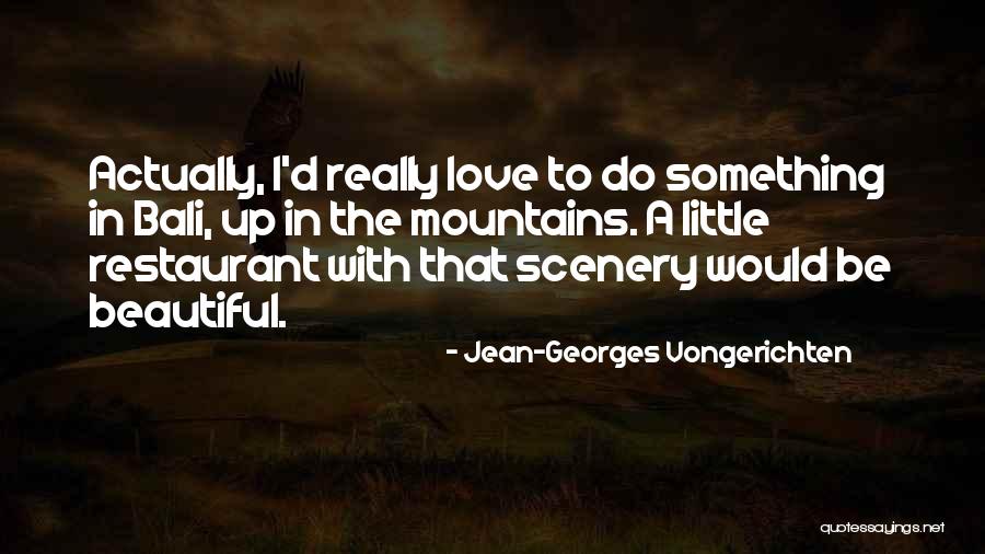 Beautiful Mountains Quotes By Jean-Georges Vongerichten Beautiful Mountains Quotes By Jean-Georges Vongerichten