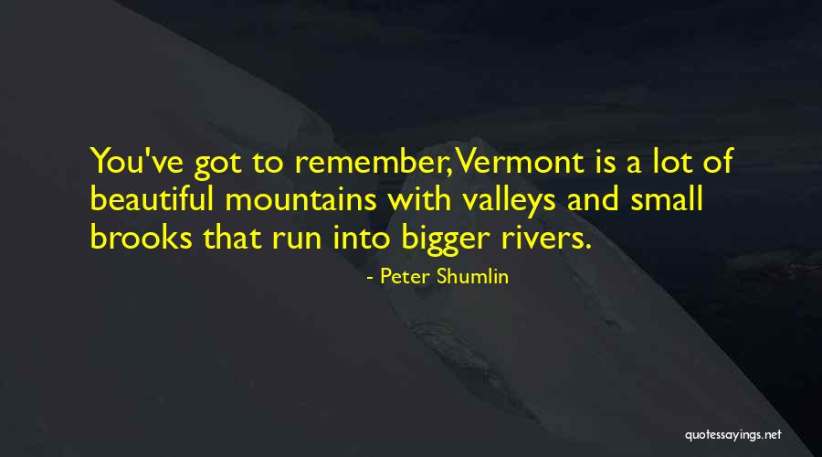 Beautiful Mountains Quotes By Peter Shumlin Beautiful Mountains Quotes By Peter Shumlin