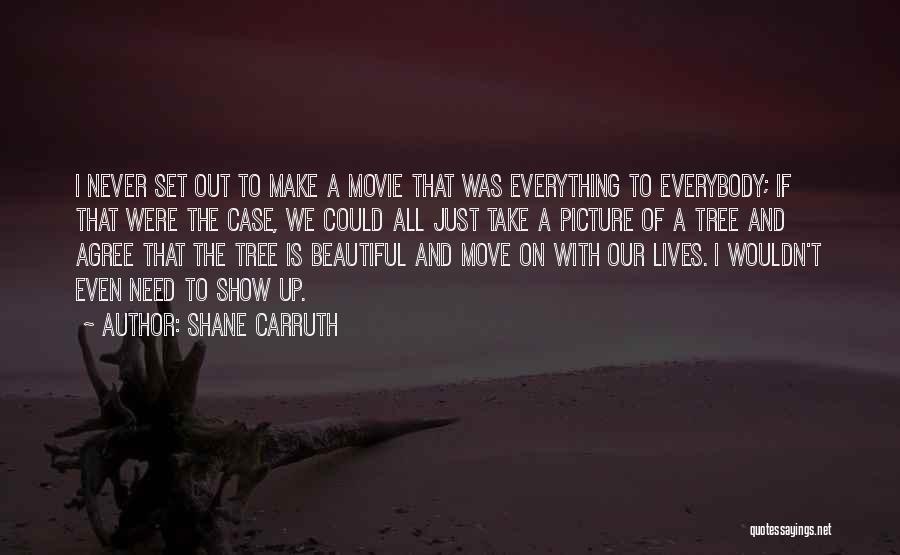 Beautiful Movie Quotes By Shane Carruth