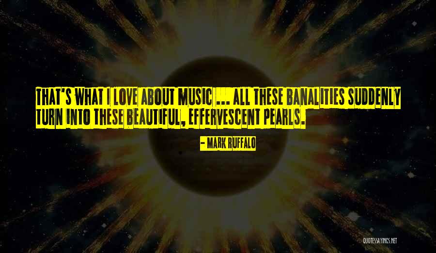 Beautiful Music Quotes By Mark Ruffalo Beautiful Music Quotes By Mark Ruffalo