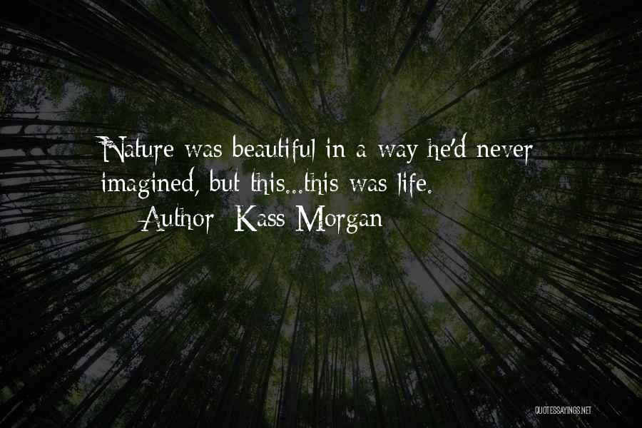 Beautiful Nature Quotes By Kass Morgan