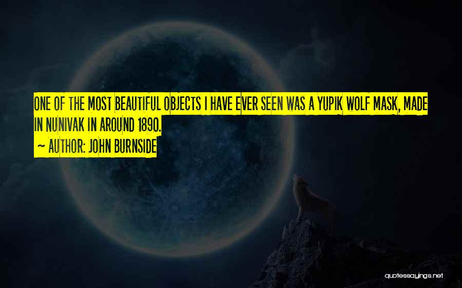 Beautiful Objects Quotes By John Burnside