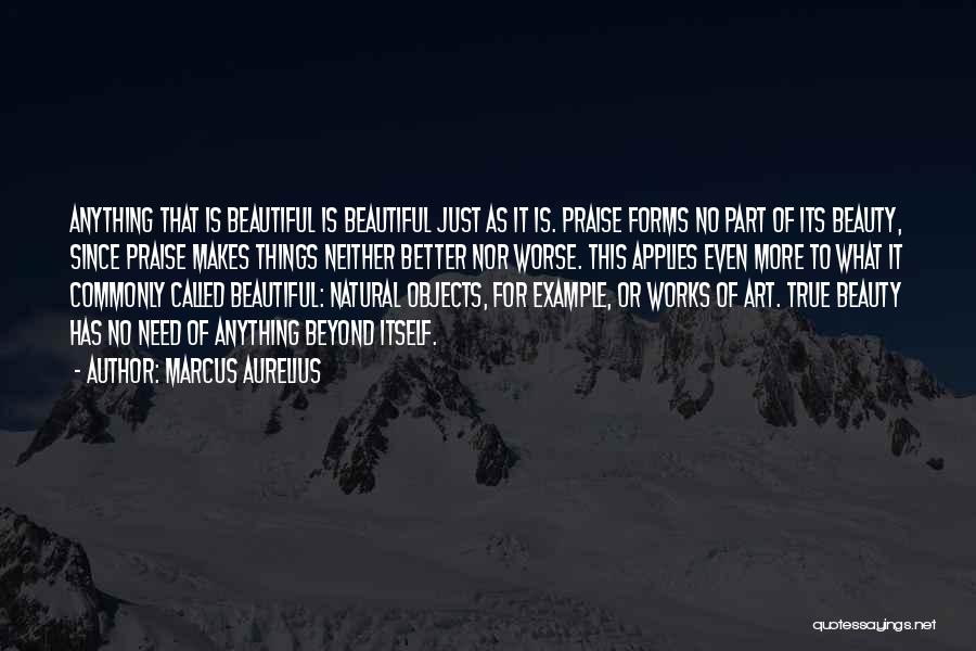 Beautiful Objects Quotes By Marcus Aurelius