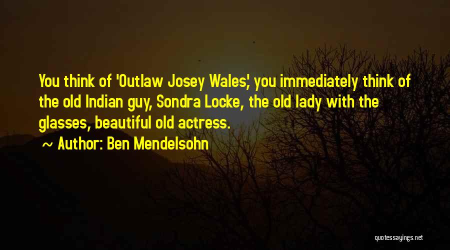 Beautiful Old Lady Quotes By Ben Mendelsohn