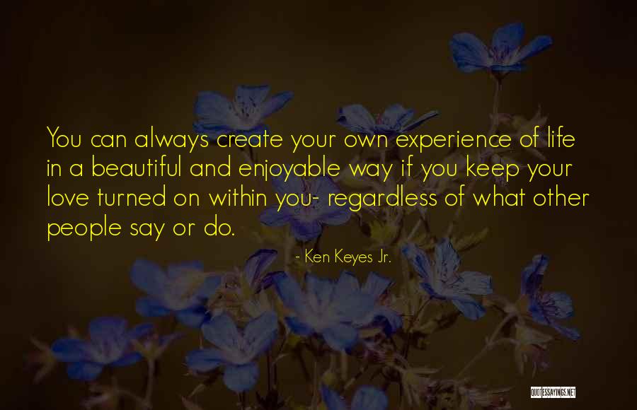 Beautiful People In Your Life Quotes By Ken Keyes Jr. Beautiful People In Your Life Quotes By Ken Keyes Jr.