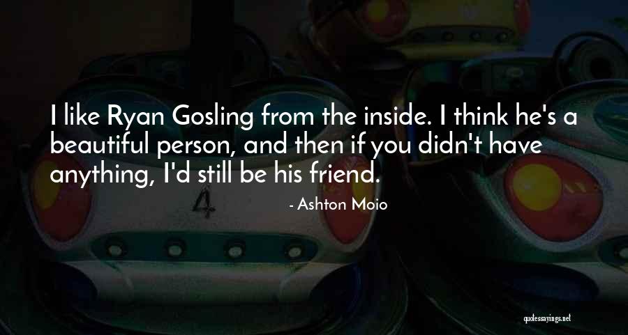 Beautiful Person Inside Out Quotes By Ashton Moio Beautiful Person Inside Out Quotes By Ashton Moio