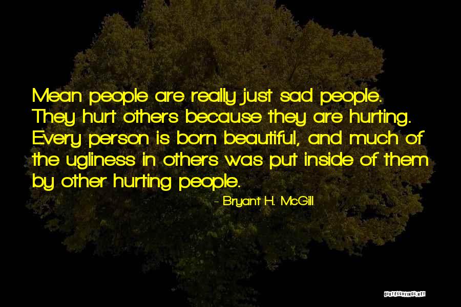 Beautiful Person Inside Out Quotes By Bryant H. McGill Beautiful Person Inside Out Quotes By Bryant H. McGill