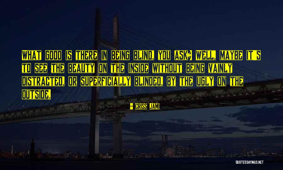 Beautiful Person Inside Out Quotes By Criss Jami Beautiful Person Inside Out Quotes By Criss Jami