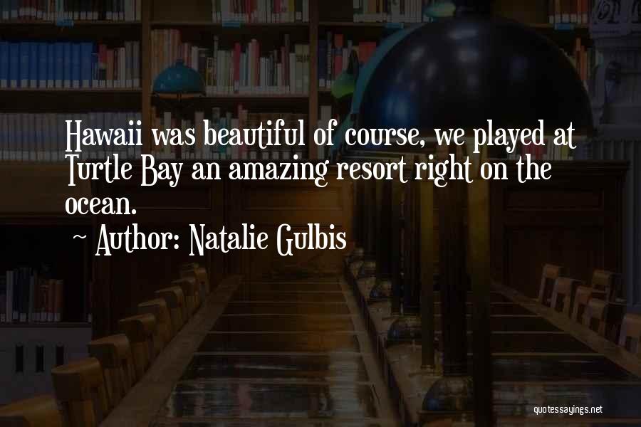 Beautiful Resort Quotes By Natalie Gulbis