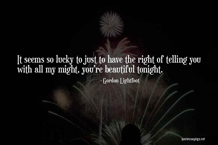 Beautiful Romantic Quotes By Gordon Lightfoot Beautiful Romantic Quotes By Gordon Lightfoot
