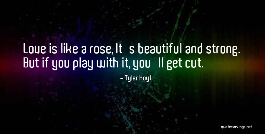 Beautiful Rose Quotes By Tyler Hoyt Beautiful Rose Quotes By Tyler Hoyt