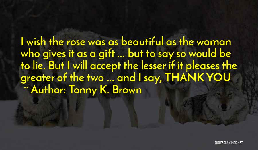 Beautiful Rose With Love Quotes By Tonny K. Brown